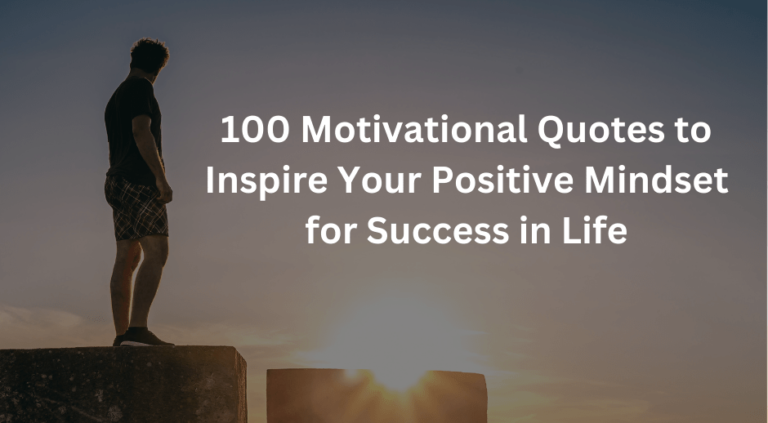 100 Motivational Quotes to Inspire Your Positive Mindset for Success in Life 1 e1709980358285